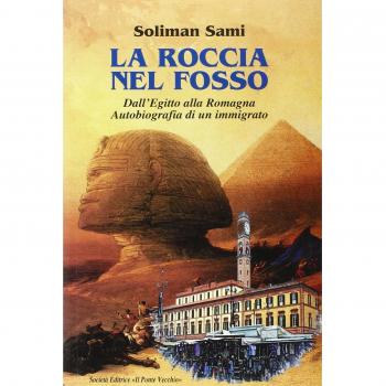La roccia nel fosso. Dall'Egitto alla Romagna. Autobiografia di un immigrato