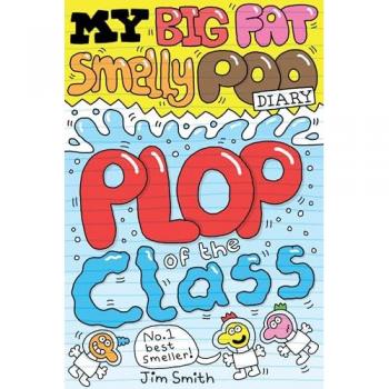 Smith, Jim: My Big Fat Poo Diary 3: Plop of the Class