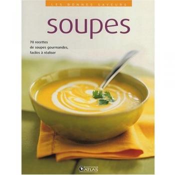 Soupes : 70 Recettes de soupes gourmandes, faciles à réaliser