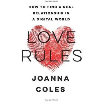 LOVE RULES: How to Find a Real Relationship in a Digital World by Joanna Coles