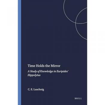 Time Holds the Mirror, Mnemosyne Bibliotheca Classica Batava Supplementum, 102