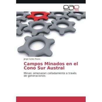 Campos Minados en el Cono Sur Austral: Minas: amenazan calladamente a través de generaciones