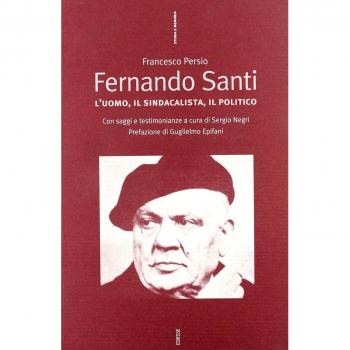 Fernando Santi. L'uomo, il sindacalista, il politico