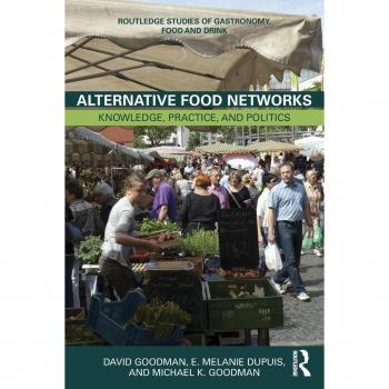 Alternative Food Networks: Knowledge, Practice, and Politics (Routledge Studies of Gastronomy, Food and Drink)
