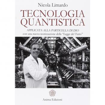 Tecnologia quantistica applicata alla particella di Dio. Con una nuova teorizzazione della «Legge del tutto»