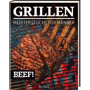 BEEF! GRILLEN: Meisterstücke für Männer