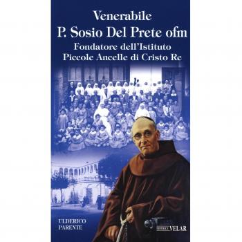 Venerabile P. Sosio Del Prete ofm. Fondatore dell'Istituto Piccole Ancelle di Cristo Re