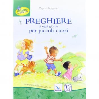 Preghiere di ogni giorno per piccoli cuori. Ediz. illustrata