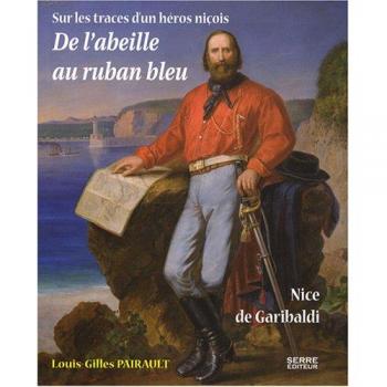 De l'abeille au ruban bleu : Nice de Garibaldi, sur les traces d'un héros niçois