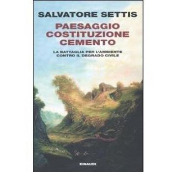 Paesaggio Costituzione cemento. La battaglia per l'ambiente contro il degrado civile