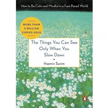 Things You Can See Only When You Slow Down How to Be Calm & Mindful in a Fast Paced World