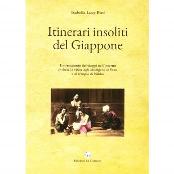 Itinerari insoliti del Giappone. Un resoconto dei viaggi nell'interno inclusa la visita agli aborigeni di Yezo e al tempio di Nikko