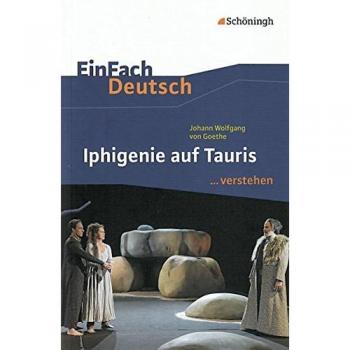 Michael Fuchs Einfach Deutsch ...Verstehen. Interpretationshilfen: Einfach Deutsch ...Verstehen: Johann Wolfgang Von Goethe: Iphigenie Auf Tauris