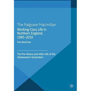Working-Class Life in Northern England 1945-2010