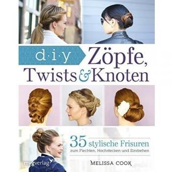 Melissa Cook Zöpfe, Twists Und Knoten: 35 Stylische Frisuren Schritt Für Schritt Erklärt