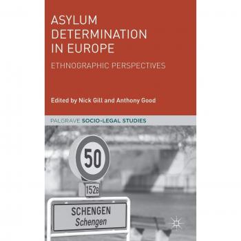 Asylum Determination in Europe: Ethnographic Perspectives (Palgrave Socio-Legal Studies)