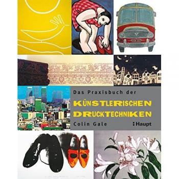 Colin Gale Das Praxisbuch Der Künstlerischen Drucktechniken