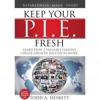 Keep Your PIE Fresh: Learn How 3 Valuable Lessons Create Greater Success at Work