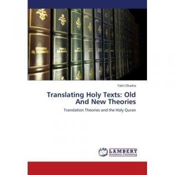 Translating Holy Texts: Old And New Theories: Translation Theories and the Holy Quran