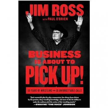 Business Is about to Pick Up! : 50 Years of Wrestling in 50 Unforgettable Calls, by Jim Ross