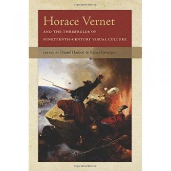Horace Vernet and the Thresholds of NineteenthCentury Visual Culture by Katie Hornstein
