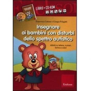 Insegnare ai bambini con disturbi dello spettro autistico. Schede operative su lettere, numeri, forme e colori. Con CD-ROM
