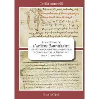 Les aventures de l'apôtre Barthélemy dans le monde chrétien ancien et les «Actes et martyre de Barthélemy» grecs et arméniens