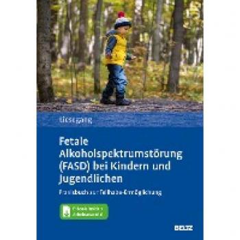 Fetale Alkoholspektrumstörung (FASD) bei Kindern und Jugendlichen: Praxisbuch zur Teihabe-Ermöglichung. Mit E-Book inside und Arbeitsmaterial