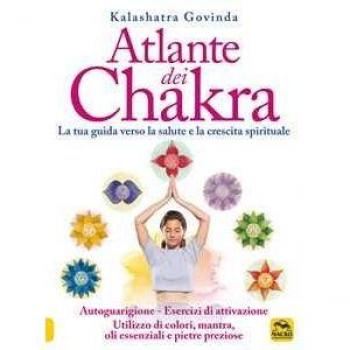 Atlante dei chakra. La tua guida verso la salute e la crescita spirituale