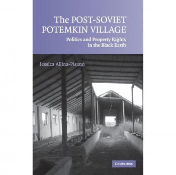 The Post-Soviet Potemkin Village: Politics and Property Rights in the Black Earth