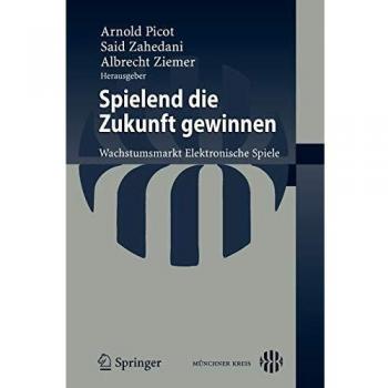 Said Zahedani Spielend Die Zukunft Gewinnen: Wachstumsmarkt Elektronische Spiele (German Edition)