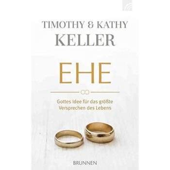 Timothy Keller Ehe: Gottes Idee Für Das Größte Versprechen Des Lebens