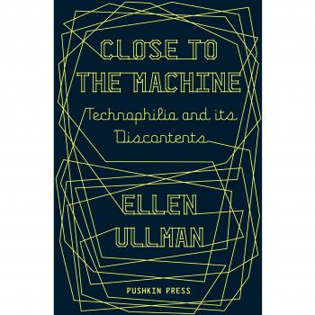 Close to the Machine: Technophilia and Its Discontents by Ellen Ullman NEW