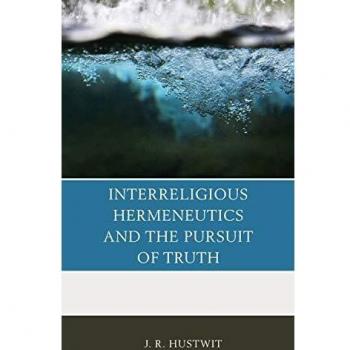 Interreligious Hermeneutics and the Pursuit of Truth by J. R. Hustwit