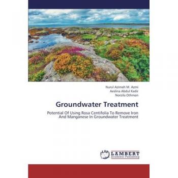 Groundwater Treatment: Potential Of Using Rosa Centifolia To Remove Iron And Manganese In Groundwater Treatment