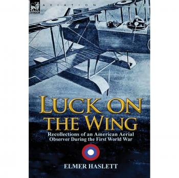 Luck on the Wing: Recollections of an American Aerial Observer During the First World War