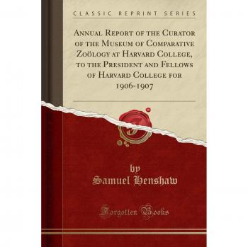 Annual Report of the Curator of the Museum of Comparative Zoölogy at Harvard College, to the President and Fellows of Harvard College for 1906-1907