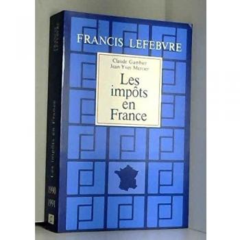 Les Impôts en France : Traité pratique de la fiscalité des affaires