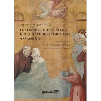 Il Confessore di Siena e il suo misericordioso assassino. Una nuova sfida per l'indagatore medievale messer Bernardino Cristofori