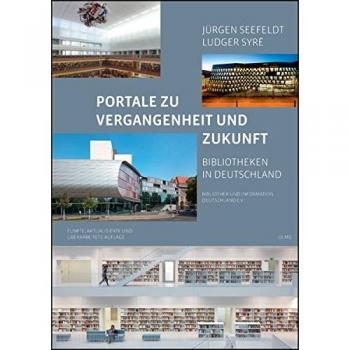 Portale zu Vergangenheit und Zukunft. Bibliotheken in Deutschland: Im Auftrag von Bibliothek und Information Deutschland e.V.