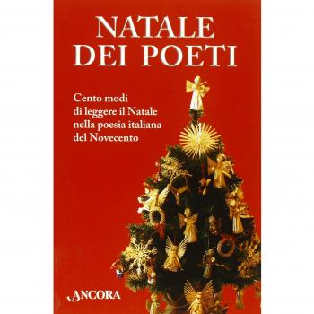 Natale dei poeti. Cento modi di leggere il Natale nella poesia italiana del Novecento