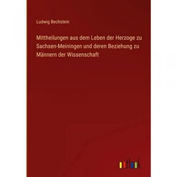 Mittheilungen aus dem Leben der Herzoge zu Sachsen-Meiningen und deren Beziehung zu Männern der Wissenschaft