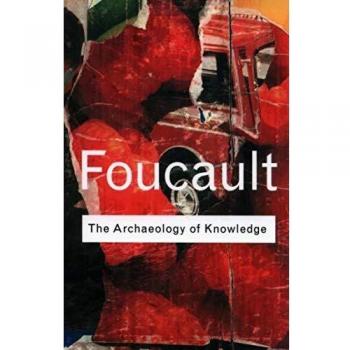Routledge classics: The archaeology of knowledge by Michel Foucault (Paperback)
