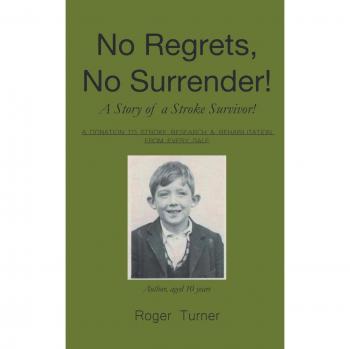 Turner, Roger: No Regrets, No Surrender! A Story of a Stroke Survivor!