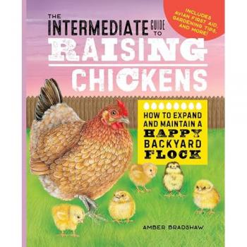 The Intermediate Guide to Raising Chickens: How to Expand and Maintain a Happy Backyard Flock