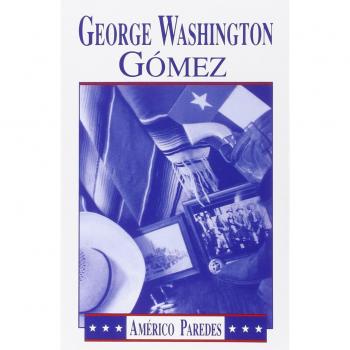 George Washington Gomez: A Mexicotexan Novel