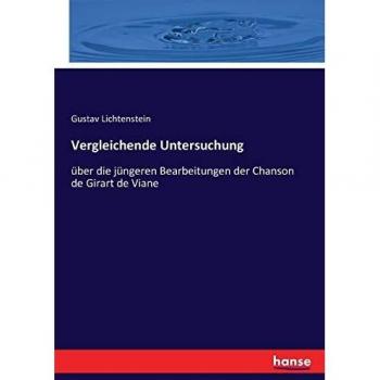 Vergleichende Untersuchung: über die jüngeren Bearbeitungen der Chanson de Girart de Viane