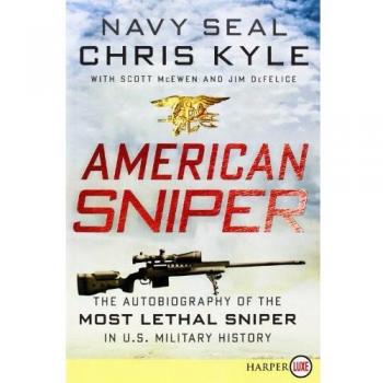 American Sniper: The Autobiography of the Most Lethal Sniper in U.s. Military History