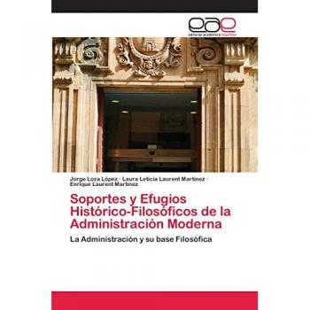 Soportes y Efugios Histórico-Filosóficos de la Administración Moderna: La Administración y su base Filosófica