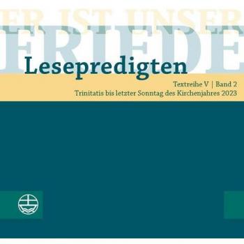 Er ist unser Friede. Lesepredigten Textreihe V/Bd. 2: Trinitatis bis letzter Sonntag des Kirchenjahres 2023